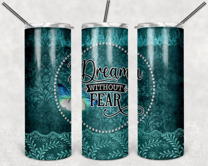 Dream, Without Fear, Inspirational, Stainless Steel, Tumbler, Drinkware