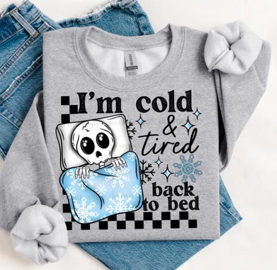 Cold, Tired, Back to Bed, DTF Transfer