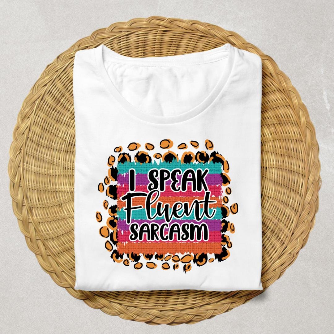 Speak, Fluent, Sarcasm, DTF Transfer