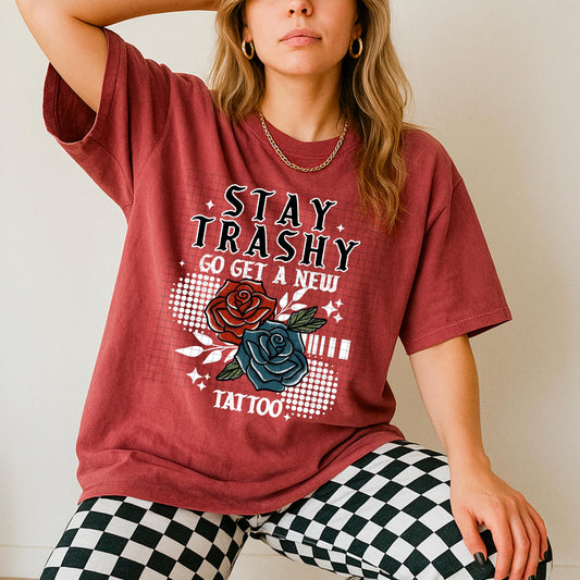 Stay Trashy, Sarcastic, Tattoo, DTF Transfer