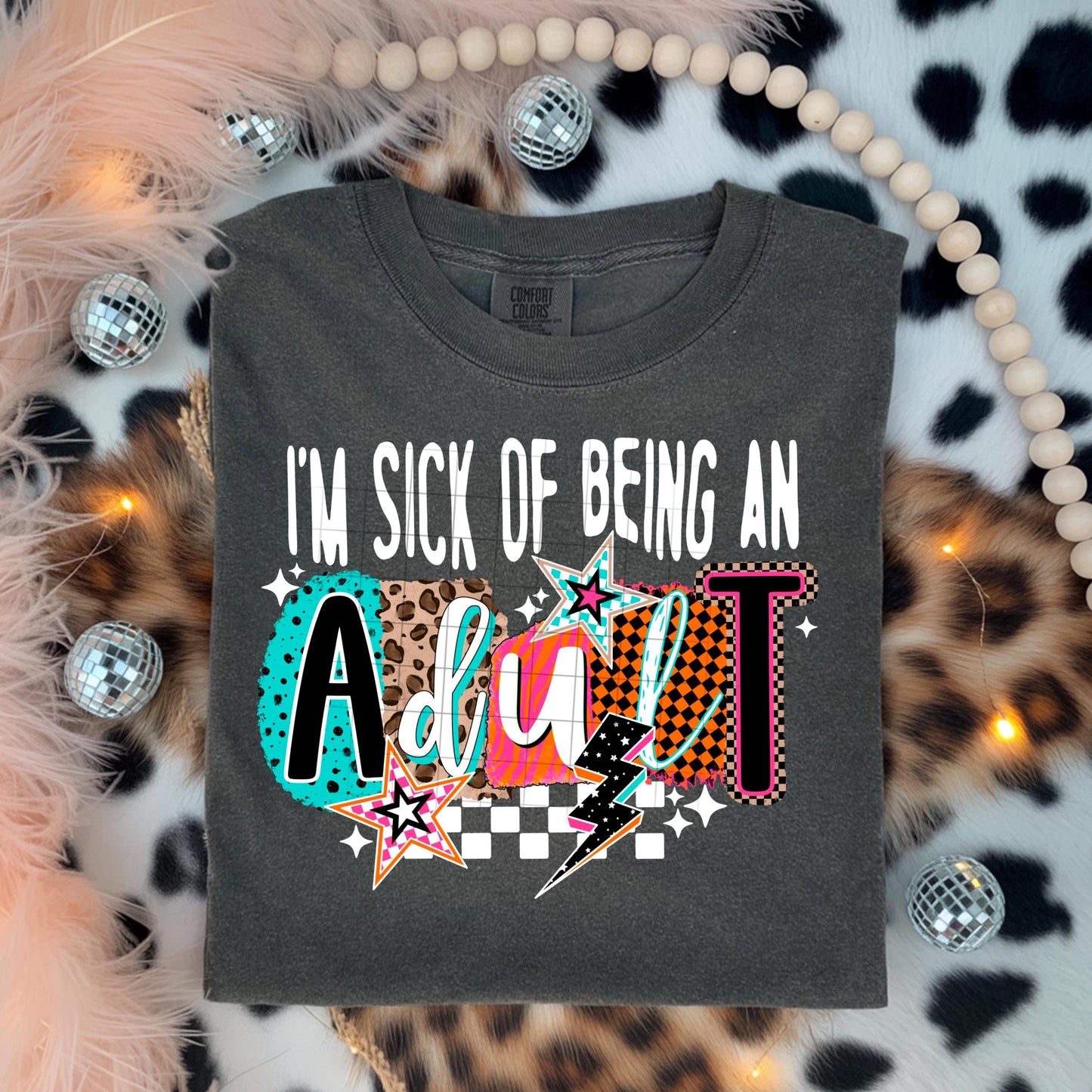I'm Sick Of Being Of Being An Adult, DTF Transfer