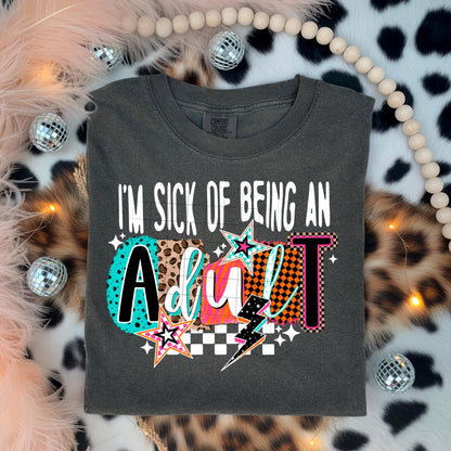 I'm Sick Of Being Of Being An Adult, DTF Transfer