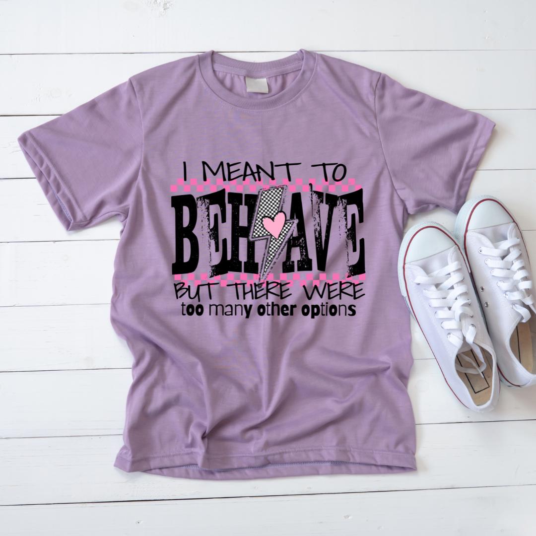 I Meant To Behave, DTF Transfer