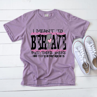 I Meant To Behave, DTF Transfer