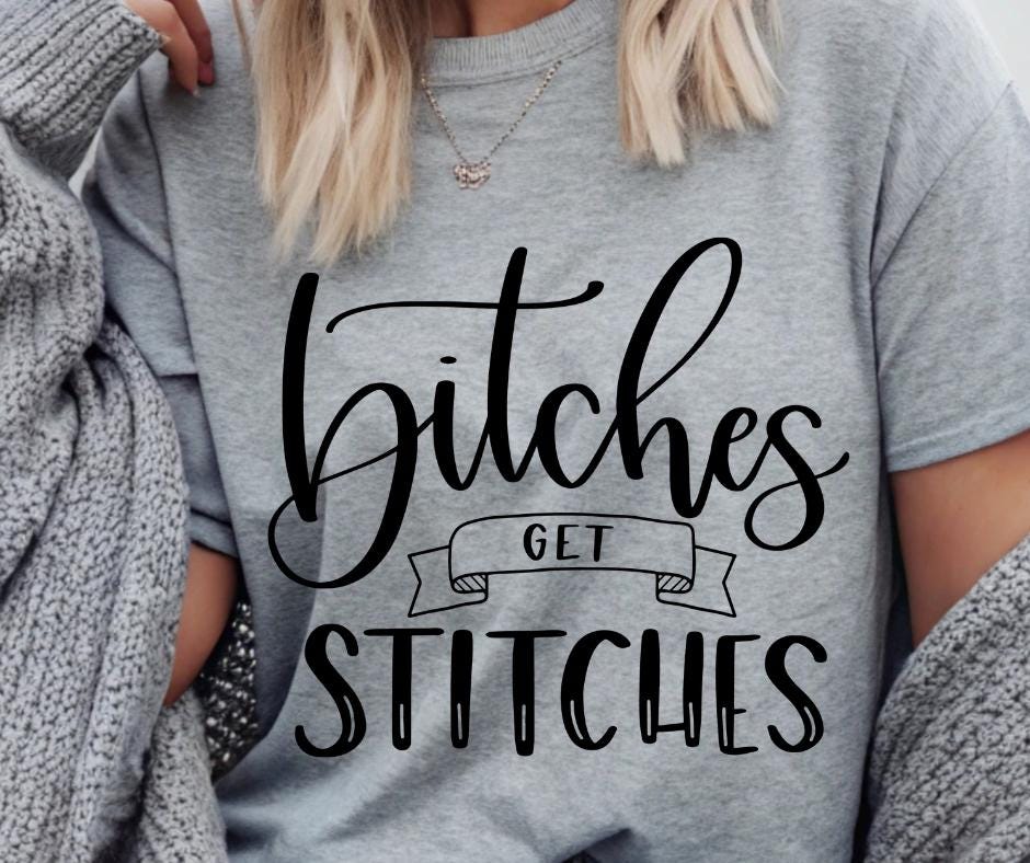 B*tches Get Stitches DTF Transfer