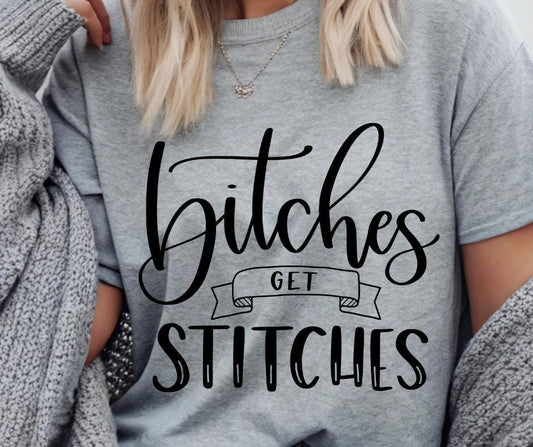 B*tches Get Stitches DTF Transfer