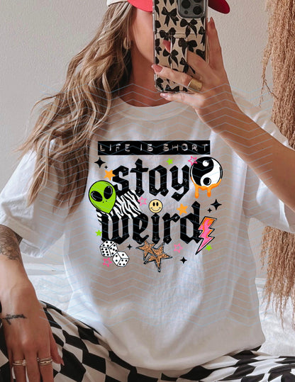 Stay, Weird, Life is Short, DTF Transfer