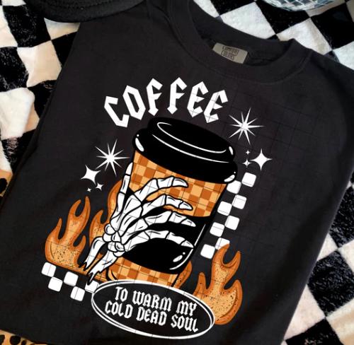 Coffee, To Warm, My Cold Dead, Soul, DTF Transfer