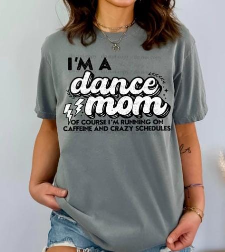 I'm A Dance Mom, Caffeine, Crazy Schedules, DTF Transfer