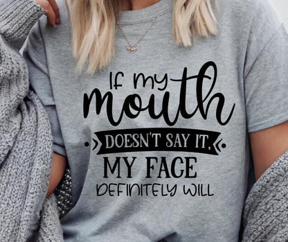 If My Mouth Doesn't Say It, My Face Will, DTF Transfer