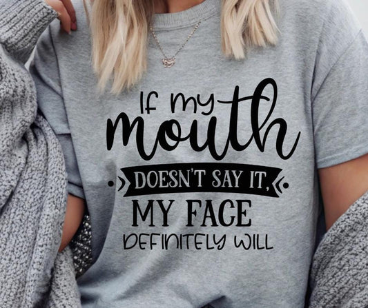 If My Mouth Doesn't Say It, My Face Will, DTF Transfer