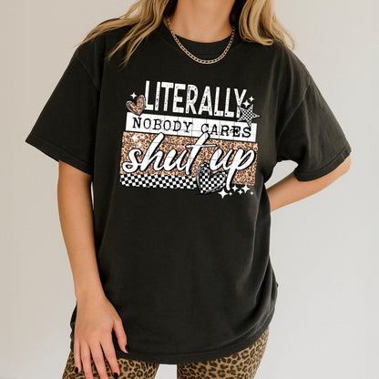 Literally Nobody Cares, Shut Up, Checkered, DTF Transfer