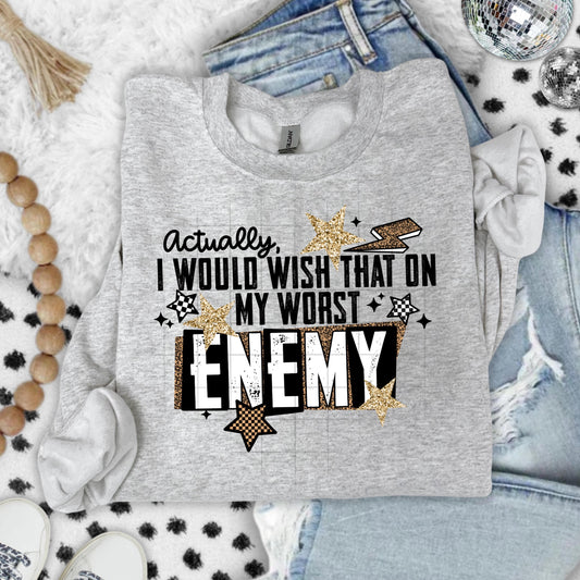 Actually I Would Wish That, On My Worst Enemy, DTF Transfer