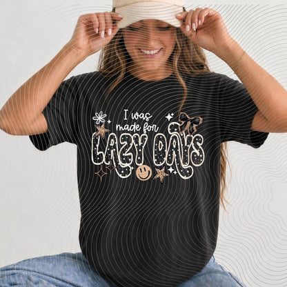 Made For, Lazy Days, DTF Transfer