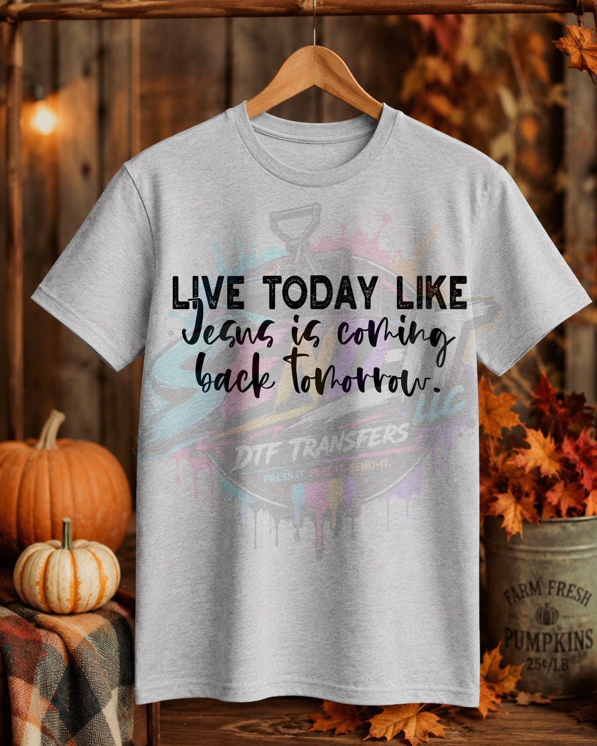 Live Today, DTF Transfer
